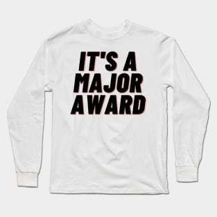 it's a major award Long Sleeve T-Shirt